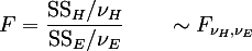 F = frac{ "SS" _H // nu_H}{ "SS" _E // nu_E} qquad sim F_(nu_H,nu_E)